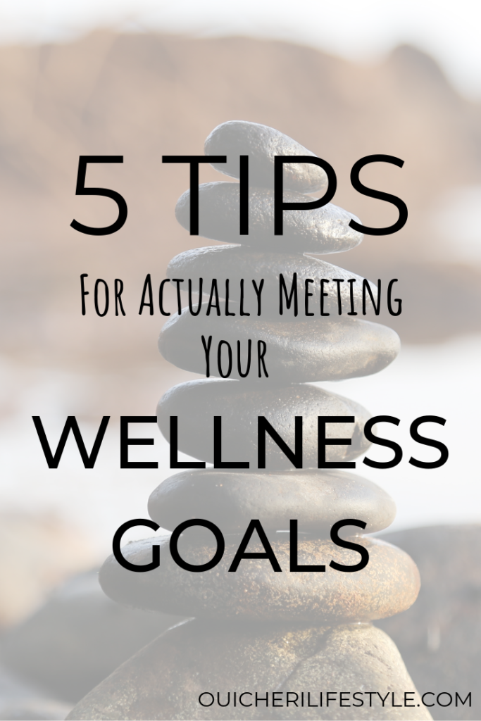 5 Tips for Actually Meeting your Wellness Goals
